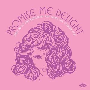 Promise Me Delight: Italo Disco & European Pop - Promise Me Delight: Italo Disco